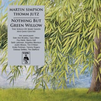 MARTIN SIMPSON 'Nothing But Green Willow - Songs of Mary Sands & Jane Gentry